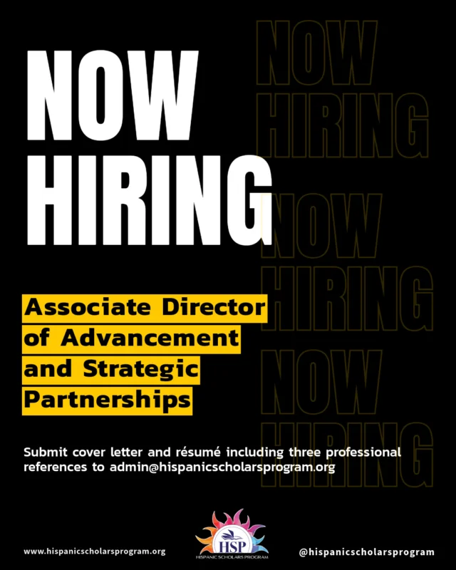 The Hispanic Scholars Program (HSP) is now accepting applications for the position of Associate Director of Advancement and Strategic Partnerships. This is a full-time, core staff position that is remote, with approximately 35% travel required, including travel for HSP Board meetings, Sponsoring School visits, conferences and convenings, and partner meetings. ⁠
⁠
Find more information at the link in our bio.